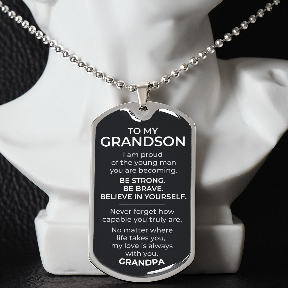 To My Grandson – Be Strong Be Brave Believe In Yourself - Dog Tag Necklace (From Grandpa)