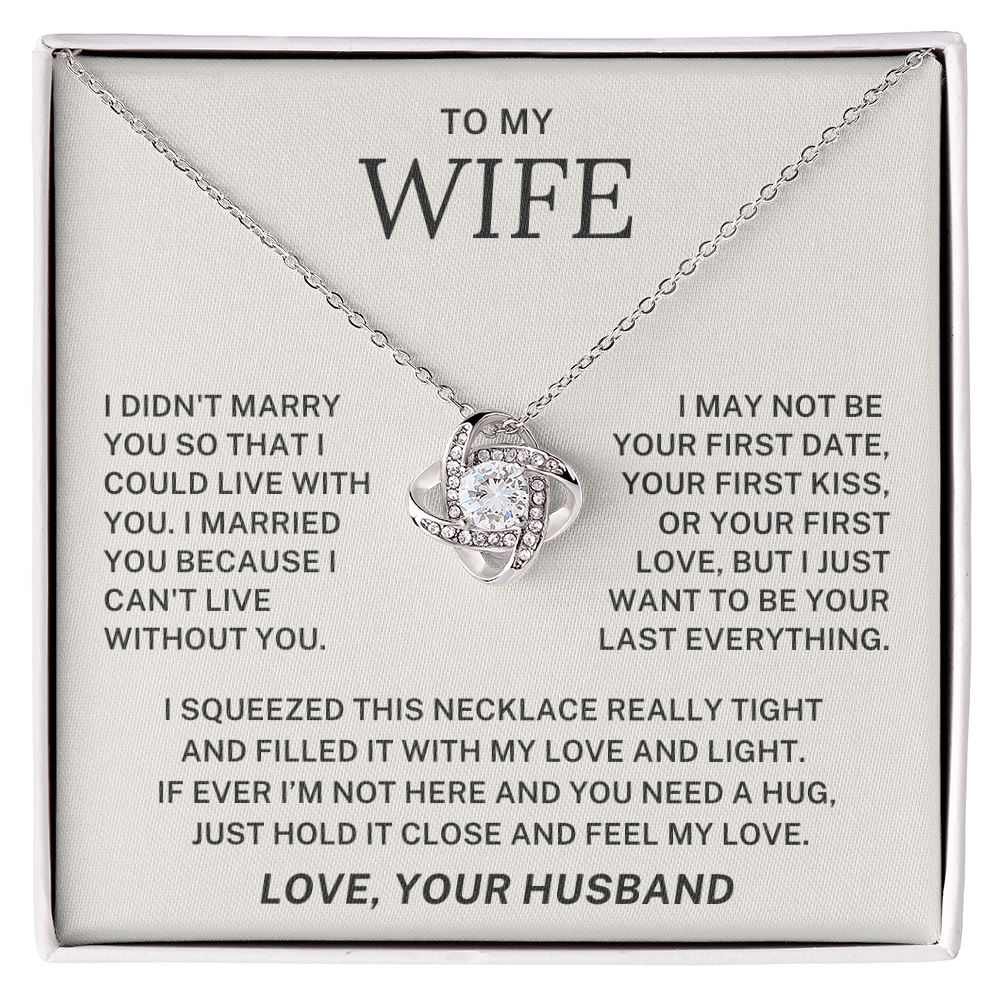To My Wife - I want to Be Your Last Everything - Love Knot Necklace